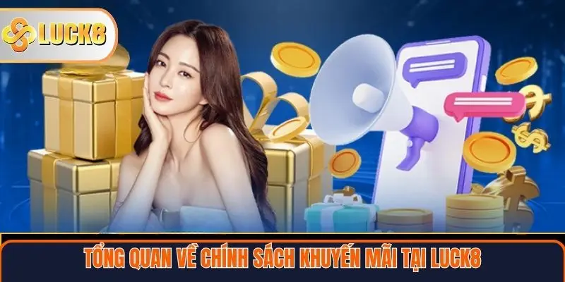 Chính Sách Khuyến Mãi LUCK8 1 Tổng quan về chính sách khuyến mãi tại Luck8