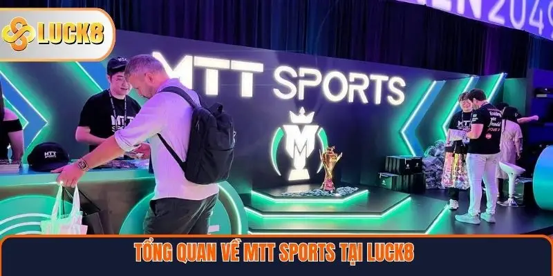 MTT Sports Tại LUCK8 – Nền Tảng Thông Tin Thể Thao Uy Tín Và Toàn Diện 2 Tổng quan về MTT Sports tại Luck8