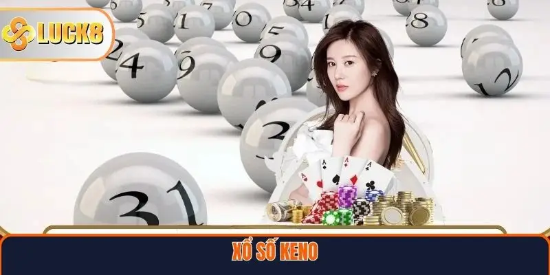Xổ Số Keno – Sân Chơi Hiện Đại Cho Người Yêu Thích Tốc Độ 1 Xổ Số Keno